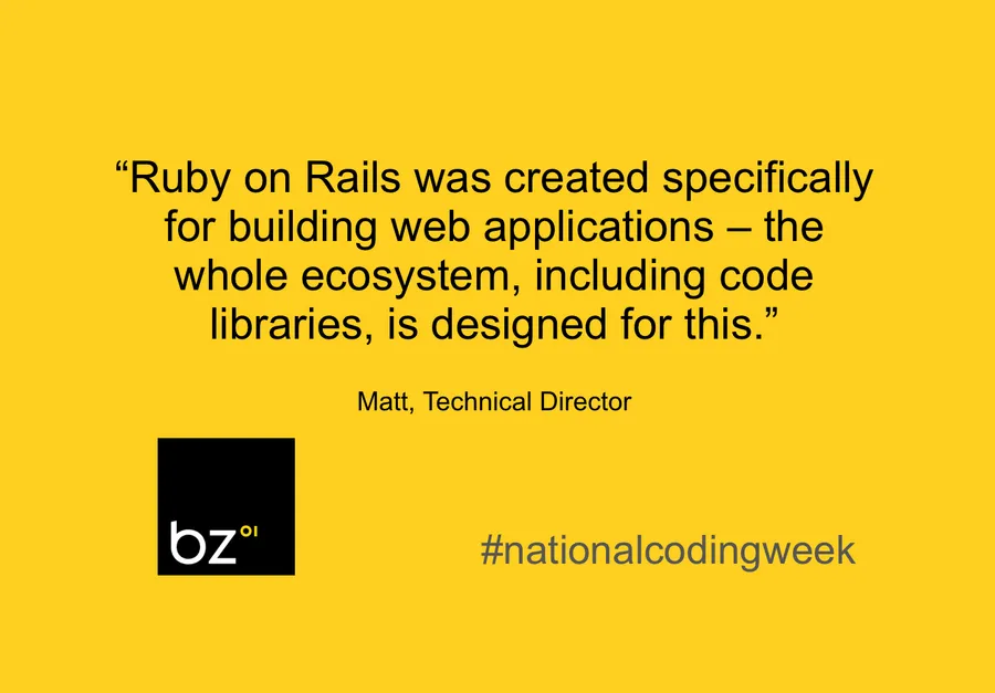 "Ruby on Rails was created specifically for building web applications – the whole ecosystem, including code libraries, is designed for this."